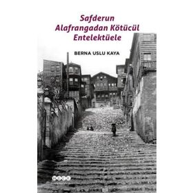 Safderun Alafrangadan Kötücül Entelektüele - Berna Uslu Kaya
