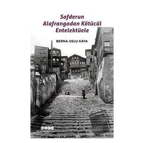 Safderun Alafrangadan Kötücül Entelektüele - Berna Uslu Kaya