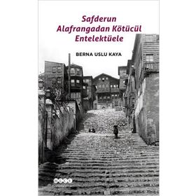 Safderun Alafrangadan Kötücül Entelektüele - Berna Uslu Kaya