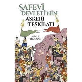 Safevi Devleti'nin Askeri Teşkilatı - Eralp Erdoğan