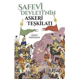 Safevi Devleti'nin Askeri Teşkilatı - Eralp Erdoğan