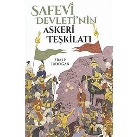 Safevi Devleti'nin Askeri Teşkilatı - Eralp Erdoğan