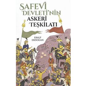 Safevi Devleti'nin Askeri Teşkilatı - Eralp Erdoğan