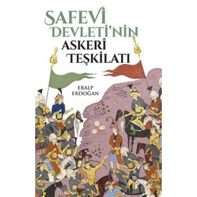 Safevi Devleti'nin Askeri Teşkilatı - Eralp Erdoğan