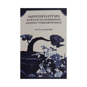 SAFEVI DEVLETININ KURULUŞU VE GELİŞMESİNDE ANADOLU TÜRKLERİNİN ROLÜ - FARUK SÜMER