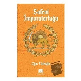 Safevi Imparatorluğu - Oğuz Türkoğlu - Parana Yayınları