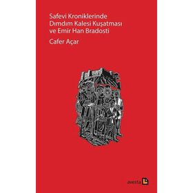 Safevi Kroniklerinde Dımdım Kalesi Kuşatması ve Emir Han Bradosti - Cafer Açar