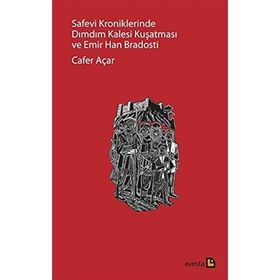 Safevi Kroniklerinde Dımdım Kalesi Kuşatması ve Emir Han Bradosti - Cafer Açar