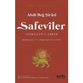 Safeviler: Tekmiletü'l-Ahbar-Başlangıçtan 1571'e kadar Safevi Tarihi - Abdi Beğ Şirazi