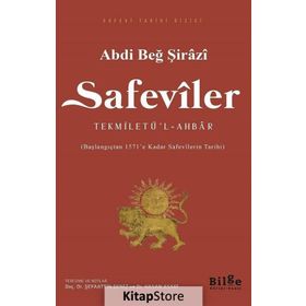 Safeviler: Tekmiletü'l-Ahbar-Başlangıçtan 1571'e kadar Safevi Tarihi - Abdi Beğ Şirazi