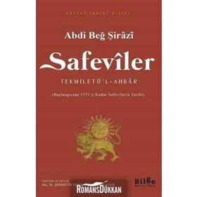Safeviler: Tekmiletü'l-Ahbar-Başlangıçtan 1571'e kadar Safevi Tarihi - Abdi Beğ Şirazi