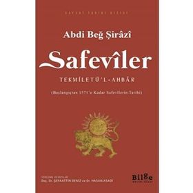 Safeviler: Tekmiletü'l-Ahbar-Başlangıçtan 1571'e kadar Safevi Tarihi - Abdi Beğ Şirazi