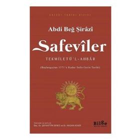 Safeviler: Tekmiletü'l-Ahbar-Başlangıçtan 1571'e kadar Safevi Tarihi - Abdi Beğ Şirazi