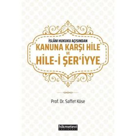 Saffet Köse - İslam Hukuku Açısından Kanuna Karşı Hile ve Hilei Şeriyye