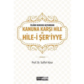 Saffet Köse - İslam Hukuku Açısından Kanuna Karşı Hile ve Hilei Şeriyye