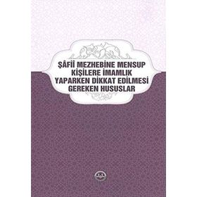 Şafii Mezhebine Mensup Kişilere İmamlık Yaparken Dikkat Edilmesi Gereken Hususlar - Kolektif