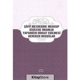 Şafii Mezhebine Mensup Kişilere İmamlık Yaparken Dikkat Edilmesi Gereken Hususlar - Kolektif