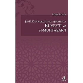 Şafiiliğin Kurumsallaşmasında Büveyti ve el Muhtasar’ı - Adem Arslan