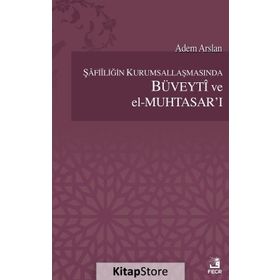 Şafiiliğin Kurumsallaşmasında Büveyti ve el Muhtasar’ı - Adem Arslan