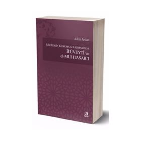 Şafiiliğin Kurumsallaşmasında Büveyti ve el Muhtasar’ı - Adem Arslan