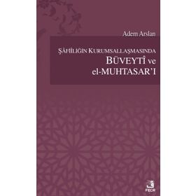 Şafiiliğin Kurumsallaşmasında Büveyti ve el Muhtasar’ı - Adem Arslan