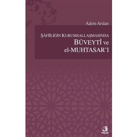 Şafiiliğin Kurumsallaşmasında Büveyti ve el Muhtasar’ı - Adem Arslan