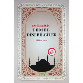 Şafiler İçin Temel Dini Bilgiler - Mithat Acat