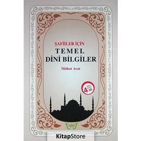 Şafiler İçin Temel Dini Bilgiler - Mithat Acat