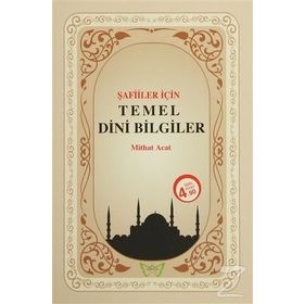 Şafiler İçin Temel Dini Bilgiler - Mithat Acat