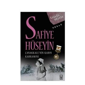 SAFIYE HÜSEYİN ÇANAKKALE'NİN KADIN KAHRAMANI - İSMAİL BILGIN