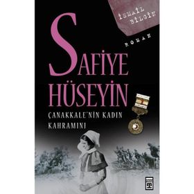 SAFIYE HÜSEYİN ÇANAKKALE'NİN KADIN KAHRAMANI - İSMAİL BILGIN