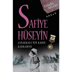 SAFIYE HÜSEYİN ÇANAKKALE'NİN KADIN KAHRAMANI - İSMAİL BILGIN