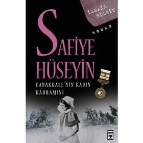SAFIYE HÜSEYİN ÇANAKKALE'NİN KADIN KAHRAMANI - İSMAİL BILGIN