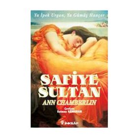 SAFIYE SULTAN 2 YA İPEK URGAN, YA GÜMÜŞ HANÇER - ANN CHAMBERLIN