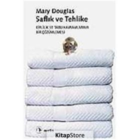 SAFLIK VE TEHLIKE KIRLILIK VE TABU KAVRAMLARININ BIR ÇÖZÜMLEMESİ - MARY DOUGLAS