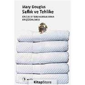 SAFLIK VE TEHLIKE KIRLILIK VE TABU KAVRAMLARININ BIR ÇÖZÜMLEMESİ - MARY DOUGLAS