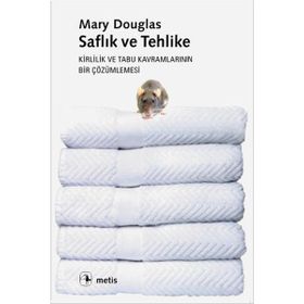 SAFLIK VE TEHLIKE KIRLILIK VE TABU KAVRAMLARININ BIR ÇÖZÜMLEMESİ - MARY DOUGLAS