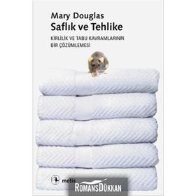 Saflık ve Tehlike Kirlilik ve Tabu Kavramlarının Bir Çözümlenmesi - Mary Douglas