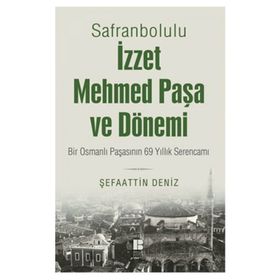 Safranbolulu İzzet Mehmed Paşa ve Dönemi - Şefaattin Deniz