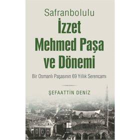 Safranbolulu İzzet Mehmed Paşa ve Dönemi - Şefaattin Deniz