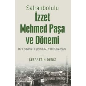 Safranbolulu İzzet Mehmed Paşa ve Dönemi - Şefaattin Deniz