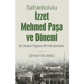 Safranbolulu İzzet Mehmed Paşa ve Dönemi - Şefaattin Deniz