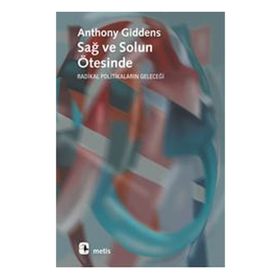 SAĞ VE SOLUN ÖTESİNDE RADIKAL POLİTİKALARIN GELECEĞİ - ANTHONY GIDDENS