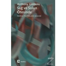 SAĞ VE SOLUN ÖTESİNDE RADIKAL POLİTİKALARIN GELECEĞİ - ANTHONY GIDDENS