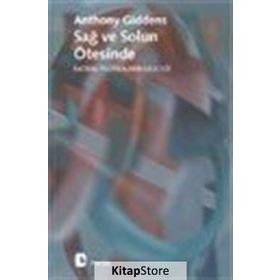 SAĞ VE SOLUN ÖTESİNDE RADIKAL POLİTİKALARIN GELECEĞİ - ANTHONY GIDDENS