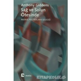 SAĞ VE SOLUN ÖTESİNDE RADIKAL POLİTİKALARIN GELECEĞİ - ANTHONY GIDDENS