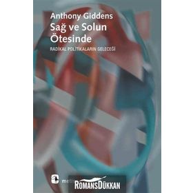 SAĞ VE SOLUN ÖTESİNDE RADIKAL POLİTİKALARIN GELECEĞİ - ANTHONY GIDDENS