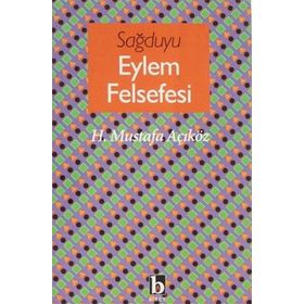 SAĞDUYU EYLEM FELSEFESI - HACI MUSTAFA AÇIKGÖZ