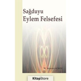 Sağduyu Eylem Felsefesi - Hacı Mustafa Açıköz