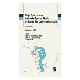 Sağır Sporlarında Antrenör-Sporcu İlişkisi ve İşaret Dili Çevirmeninin Rolü Gazi Kitabevi